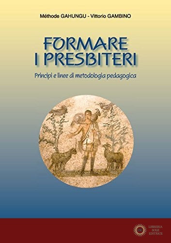 Formare i presbiteri. Principi e linee di metodologia pedagogica