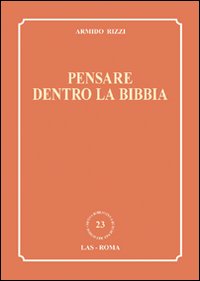 Pensare dentro la Bibbia - Armido Rizzi