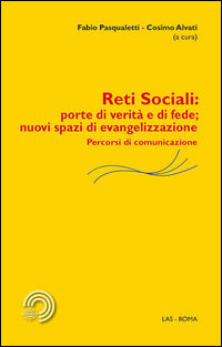 Reti sociali: porte di verità e di fede; nuovi spazi di evangelizzazione. Percorsi di comunicazione - F. Pasqualetti, C. Alvati
