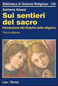 Sui sentieri del sacro. Introduzione alla filosofia della religione - Adriano Alessi