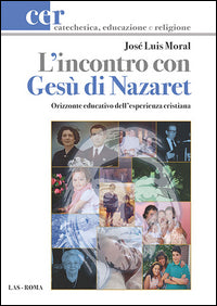 L'incontro con Gesù di Nazaret. Orizzonte educativo dell'esperienza cristiana