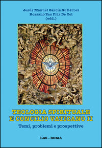 Teologia spirituale e Concilio Vaticano II. Temi, problemi e prospettive - J. M. García Gutiérrez, R. Zas Friz De Col