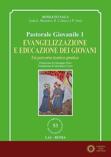 Evangelizzazione e educazione dei giovani. Un percorso teorico-pratico. Pastorale giovanile vol. 1 - Rossano Sala