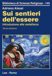Sui sentieri dell'essere. Introduzione alla metafisica - Adriano Alessi