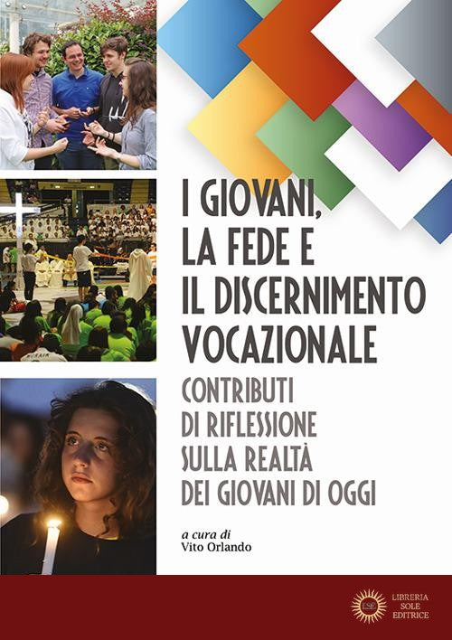 I giovani, la fede e il discernimento vocazionale. Contributi di riflessione sulla realtà dei giovani di oggi - V. Orlando