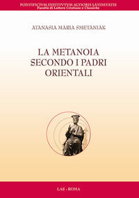 La metanoia secondo i padri orientali - Atanasia Maria Smetaniak