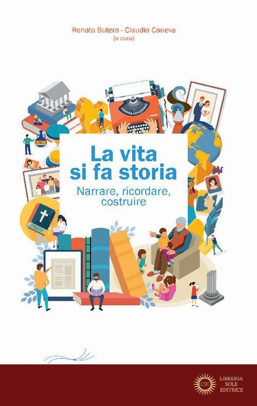 La vita si fa storia. Narrare, ricordare, costruire - R. Butera, C. Caneva