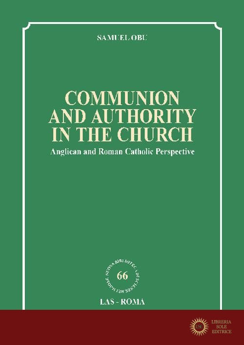 Communion and authority in the church. Anglican and Roman Catholic Perspective