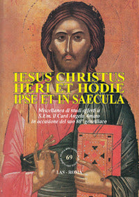 Iesus Christus heri et hodie ipse et in saecula. Miscellanea di studi offerti a S.Em. il Card. Angelo Amato in occasione del suo 80° genetliaco - Università pontificia salesiana