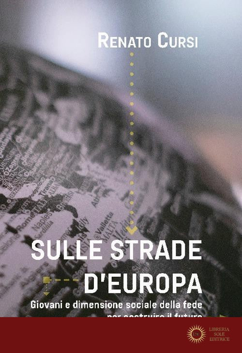 Sulle strade d'Europa. Giovani e dimensione sociale della fede per costruire il futuro
