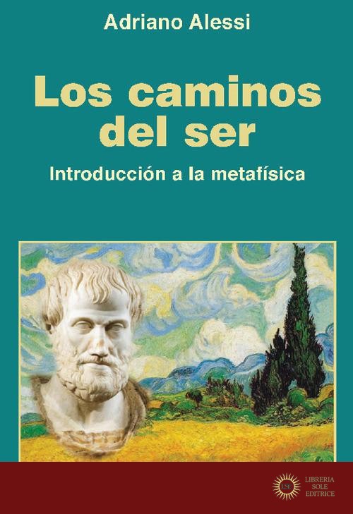 Los caminos del ser. Introduccion a la metafisica - Adriano Alessi