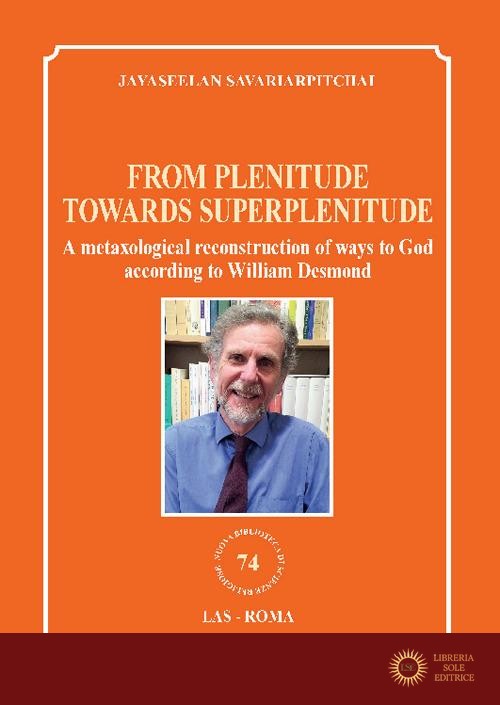 From plenitude towards superplenitude. A metaxological reconstruction of ways to God according to William Desmond - Jayaseelan Savariarpitchai
