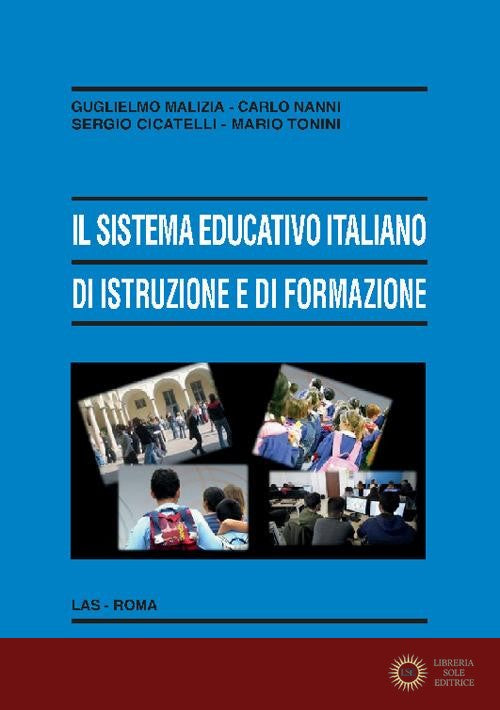 Il sistema educativo italiano di istruzione e di formazione. Le sfide della società della conoscenza e della società della globalizzazione - Guglielmo Malizia, Carlo Nanni, Sergio Cicatelli