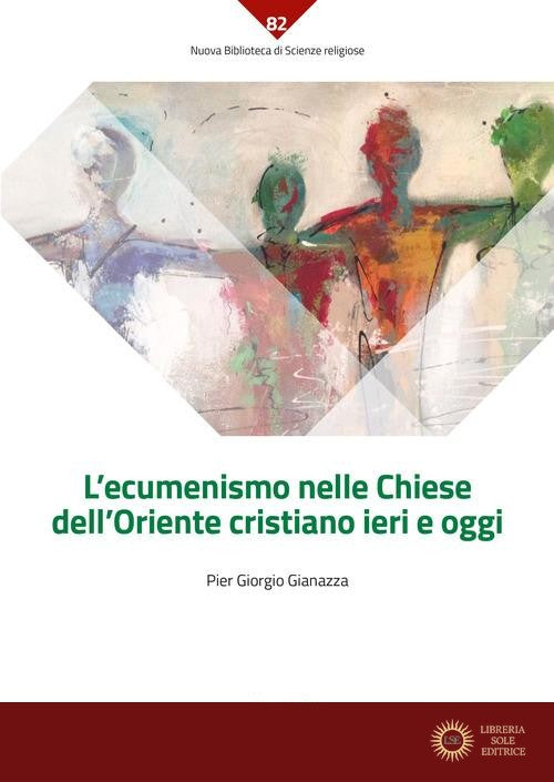 L'ecumenismo nelle Chiese dell'Oriente cristiano ieri e oggi - Pier Giorgio Giannazza