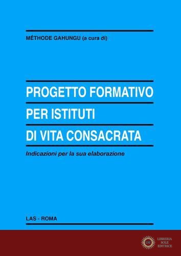 Progetto formativo per istituti di vita consacrata. Indicazioni per la sua elaborazione - M. Gahungu