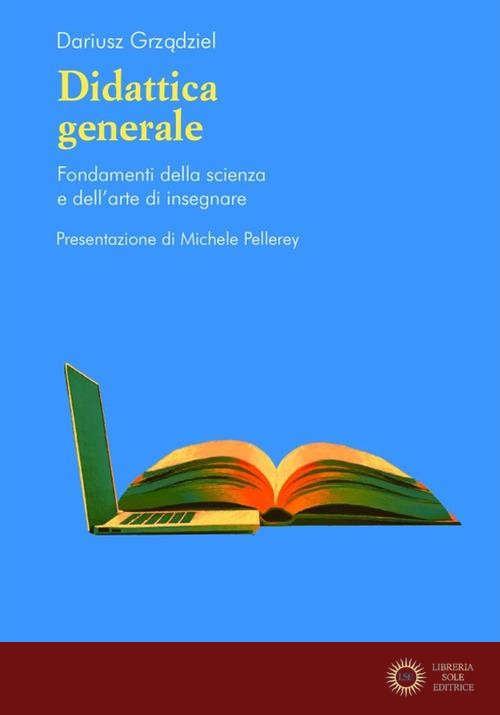 Didattica generale. Fondamenti della scienza e dell'arte di insegnare