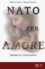 Nato per amore. Attesa, nascita, primi giorni del figlio