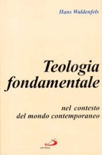 Teologia fondamentale nel contesto del mondo contemporaneo - Hans Waldenfels