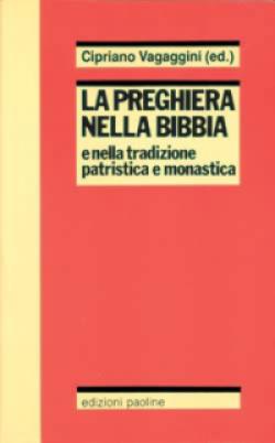La preghiera nella Bibbia e nella tradizione patristica e monastica - C. Vagaggini