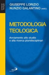 Metodologia teologica. Avviamento allo studio e alla ricerca pluridisciplinari - G. Lorizio, N. Galantino