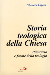 Storia teologica della Chiesa. Itinerario e forme della teologia - Ghislain Lafont
