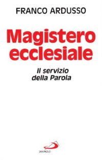 Magistero ecclesiale. Il servizio della parola - Franco Ardusso