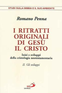 I ritratti originali di Gesù Cristo. Inizi e sviluppi della cristologia neotestamentaria vol. 2
