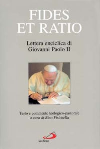 Fides et ratio. Lettera enciclica di Giovanni Paolo II. Testo e commento teologico-pastorale - R. Fisichella