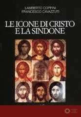 Le icone di Cristo e la Sindone. Un modello per l'arte cristiana - Lamberto Coppini, Francesco Cavazzuti