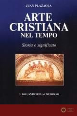 Arte cristiana nel tempo. Storia e significato vol. 1