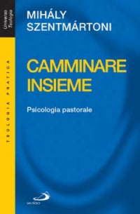 Camminare insieme. Psicologia pastorale - Mihály Szentmártoni