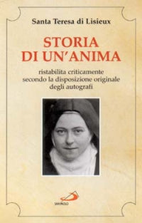 Storia di un'anima. Ristabilita criticamente secondo la disposizione originale degli autografi - Teresa di Lisieux (santa)