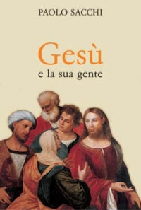 Gesù e la sua gente - Paolo Sacchi