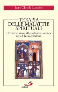 Terapia delle malattie spirituali. Un'introduzione alla tradizione ascetica della Chiesa ortodossa - Jean-Claude Larchet