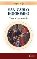 San Carlo Borromeo. Vita e azione pastorale
