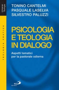 Psicologia e teologia in dialogo. Aspetti tematici per la pastorale odierna - Tonino Cantelmi, Pasquale Laselva, Silvestro Paluzzi