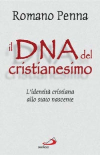Il DNA del cristianesimo. L'identità cristiana allo stato nascente - Romano Penna