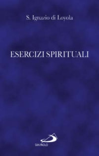 Esercizi Spirituali - Ignazio di Loyola (Sant')