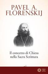Il concetto di Chiesa nella Sacra Scrittura - Pavel Aleksandrovic Florenskij