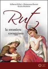 Rut, la straniera coraggiosa - Gilberto Gillini, Mariateresa Zattoni, Giulio Michelini