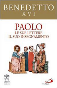 Paolo. Le sue lettere, il suo insegnamento - Benedetto XVI (Joseph Ratzinger)