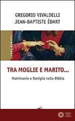 Tra moglie e marito... Matrimonio e famiglia nella Bibbia