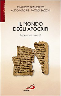 Il mondo degli apocrifi. Letteratura minore? - Claudio Gianotto, Aldo Magris, Paolo Sacchi