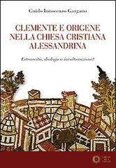 Clemente e Origene nella Chiesa cristiana alessandrina. Estraneità, dialogo o inculturazione? - Guido Innocenzo Gargano