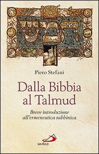 Dalla Bibbia al Talmud. Breve introduzione all'ermeneutica rabbinica - Piero Stefani