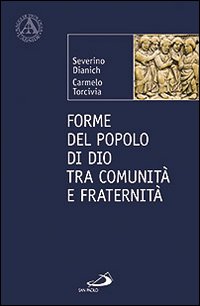 Forme del popolo di Dio tra comunità e fraternità - Severino Dianich, Carmelo Torcivia