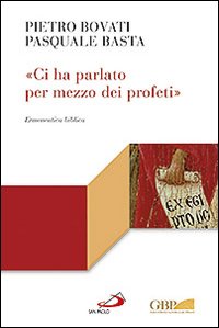 «Ci ha parlato per mezzo dei profeti». Ermeneutica biblica - Pietro Bovati, Pasquale Basta