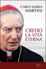 Credo la vita eterna - Carlo Maria Martini