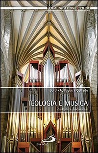 Teologia e musica. Dialoghi di trascendenza - Jordi-A. Piqué i Collado