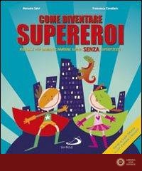 Come diventare supereroi. Manuale per bambini e bambine super senza superpoteri - Manuela Salvi, Francesca Cavallaro
